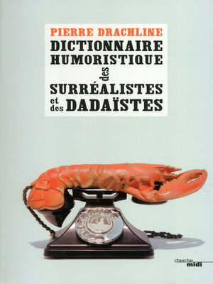 cover image of Dictionnaire humoristique de a à Z des surréalistes et des dadaïstes